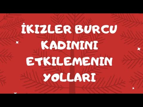 İkizler kadını etkileme yöntemleri